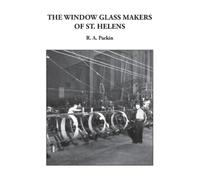 R A Parkin The Window Glass Makers of St. Helens (Tascabile)
