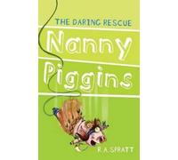 Nanny Piggins and the Daring Rescue 7 by R. A. Spratt