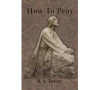 R a Torrey How To Pray (Copertina rigida)