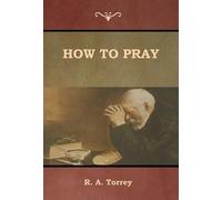 R a Torrey How to Pray (Copertina rigida)