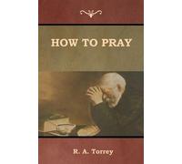 R a Torrey How to Pray (Tascabile)