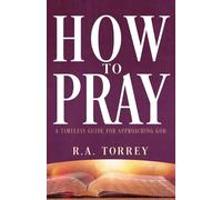 R a Torrey How to Pray (Tascabile)