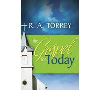 R A Torrey The Gospel for Today (Tascabile)