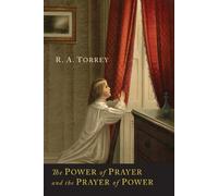 R a Torrey The Power of Prayer and the Prayer of Power (Tascabile)