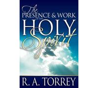 R A Torrey The Presence and Work of the Holy Spirit (Tascabile)
