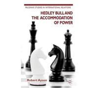 R. Ayson Hedley Bull and the Accommodation of Power (Copertina rigida)