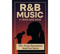 R&B - A Trivia Quiz Book: 175+ Trivia Questions & Fun Facts