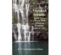 R.B. Cunninghame Graham A Vanished Arcadia (Tascabile)
