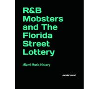 R&B Mobsters and The Florida Street Lottery: Miami Music History