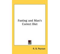 R. B. Pearson Fasting and Man's Correct Diet (Tascabile)
