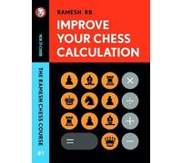 R. B. Ramesh Improve Your Chess Calculation: The Ramesh Chess Course (Tascabile)