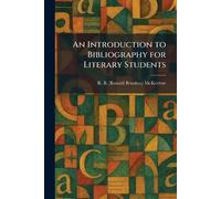 R B (Ronald Brunlees) An Introduction to Bibliography for Literary (Tascabile)