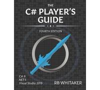 R B Whitaker The C# Player's Guide (4th Edition) (Tascabile)