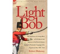 R Blakeney Light Bob - The experiences of a young officer in H.M. 28 (Tascabile)