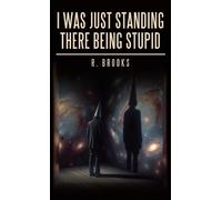 R Brooks I Was Just Standing There Being Stupid (Copertina rigida)