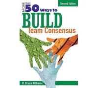 R. Bruce Williams More Than 50 Ways to Build Team Consensus (Tascabile)