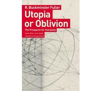R Buckminster Fuller Utopia or Oblivion: The Prospects for Humanity (Tascabile)