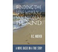 R C Nidever Finding the Lone Woman of San Nicolas Island (Tascabile)