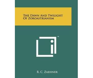 R C Zaehner The Dawn And Twilight Of Zoroastrianism (Tascabile)