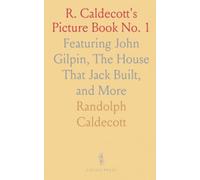 R. Caldecott's Picture Book No. 1: Featuring John Gilpin, The House That Jack Built, and More
