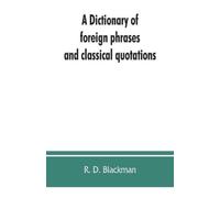 R D Blackman A Dictionary of foreign phrases and classical quotation (Tascabile)