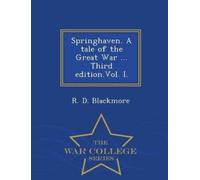 R D Blackmore Springhaven. a Tale of the Great War ... Third Edition (Tascabile)