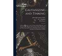 R D Foster W T Galvanizing and Tinning; a Practical Treatise (Copertina rigida)