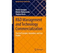 R&d Management and Technology Commercialization: Practical Concepts, Innovation and Case Studies