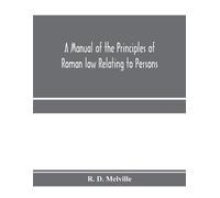 R D Melville A manual of the principles of Roman law relating to per (Tascabile)