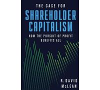 R David McLean The Case for Shareholder Capitalism (Tascabile)