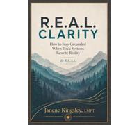 R.E.A.L. Clarity: How to stay grounded when toxic systems rewrite reality