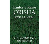 R E Avendano Oni Shango Cantos y Rezos ORISHA (Tascabile)
