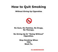 R E Barringham How To Quit Smoking - Without Giving Up Cigarettes (Tascabile)