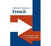 R. E. Batchelor M. Chebli-Saadi A Reference Grammar of French (Tascabile)