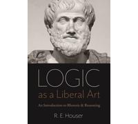 R.E. Houser Logic As a Liberal Art (Tascabile)