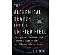 R. E. Kretz The Alchemical Search for the Unified Field (Tascabile)