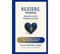 R.E.S.T.O.R.E Workbook. Healing After An Affair.: Rebuilding Trust and Love