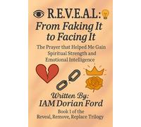 R.E.V.E.A.L. From faking it to Facing it: The Prayer that Helped me Gain Spiritual Strength & Emotional Intelligence