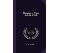 R E Williams Glimpses of Wales and the Welsh (Copertina rigida)