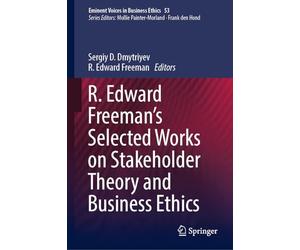 R. Edward Freeman’s Selected Works on Stakeholder Theory and Business Ethics: 53