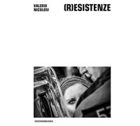(R)Esistenze. Ediz. Italiana E Inglese - Valerio Nicolosi - 2018