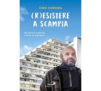 (R)esistere a Scampia. Da terra di camorra a terra di speranza