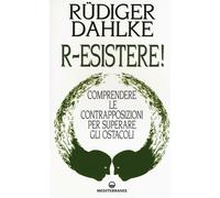 R-esistere Comprendere le contrapposizioni per superare gli ostacoli - Da...