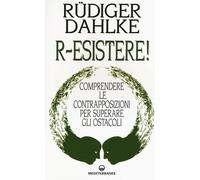 R-esistere Comprendere le contrapposizioni per superare gli ostacoli - Da...