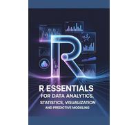 R Essentials for Data Analytics: Statistics Visualization and Predictive Modeling
