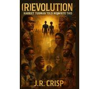 (R)EVOLUTION: HARRIET TUBMAN TOLD ME TO WRITE THIS