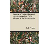 R. F. Fortune Sorcerers of Dobu - The Social Anthropology of the Dob (Tascabile)