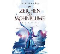 R.F. Kuang Mich Im Zeichen der Mohnblume - Die Kaiserin: Roman - Die (Tascabile)