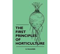 R. Faulkner The First Principles Of Horticulture (Tascabile)