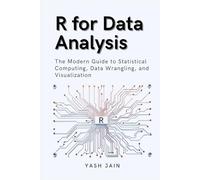 R for Data Analysis: The Modern Guide to Statistical Computing, Data Wrangling, and Visualization